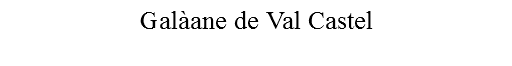 Galàane de Val Castel
